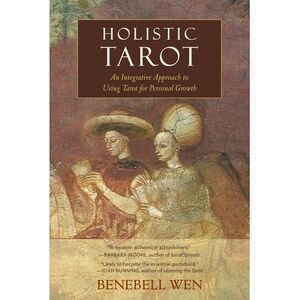 Holistic Tarot: An Integrative Approach to Using Tarot for Personal Growth -- Be